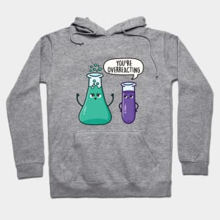 You're Overreacting - Funny Science Pun Hoodie